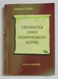 CRONICILE UNUI SCANDALAGIU ALTFEL de MARIAN IOAN , 2013 , DEDICATIE * , PREZINTA HALOURI DE APA SI URME DE UZURA *