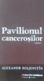 Pavilionul Cancerosilor Vol 1 Alexandr Soljenitin