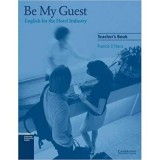 Be My Guest: English for the Hotel Industry - Francis O&#039;Hara (Teacher&#039;s Book)