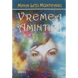 VREMEA AMINTIRII. VERSURI-MIHAI LITU MUNTEANU-246751