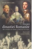 Saga dinastiei Romanov. De la Petru cel Mare la Nicolae al II-lea (Editia a III-a) - Ileana Cantuniari, Jean Des Cars