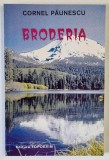 BRODERIA , roman de CORNEL PAUNESCU , 1999 *DEDICATIE