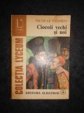 NICOLAE FILIMON - CIOCOII VECHI SI NOI. NENOROCIRILE UNUI SLUJNICAR