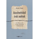Auschwitzb&oacute;l &iacute;rok nektek - Levelek, sorsok &eacute;s igaz t&ouml;rt&eacute;netek a hal&aacute;lt&aacute;borb&oacute;l - Karen Taieb