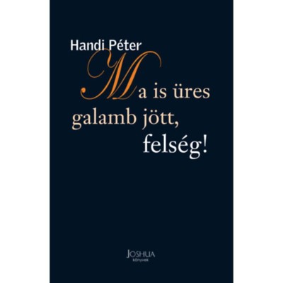 Ma is &amp;uuml;res galamb j&amp;ouml;tt, fels&amp;eacute;g! - Handi P&amp;eacute;ter foto