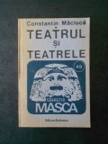 CONSTANTIN MACIUCA - TEATRUL SI TEATRELE