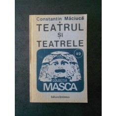 CONSTANTIN MACIUCA - TEATRUL SI TEATRELE