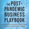 The Post-Pandemic Business Playbook: Customer-Centric Solutions to Help Your Firm Grow