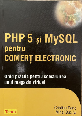 PHP 5 si MysQL PENTRU COMERT ELECTRONIC de CRISTIAN DARIE foto