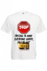 TRICOU MESAJ FUNNY &amp;quot;STOP MAKEING EVERYONE HAPPY&amp;quot; foto