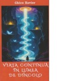 Viata continua in lumea de dincolo - Chico Xavier