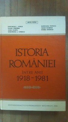 Istoria Romaniei intre anii 1918-1981- Gh.I.Ionita, E.Popescu, A.Petric foto