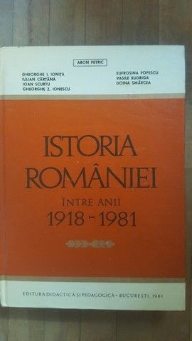 Istoria Romaniei intre anii 1918-1981- Gh.I.Ionita, E.Popescu, A.Petric