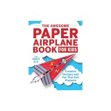 The Awesome Paper Airplane Book for Kids: Creative Designs and Fun Tear-Out Projects