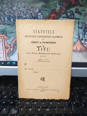 Statutele Societăței cooperativă econmică (sic!) de credit și Filantropie Titu, com. Titu pl. Bolintin jud. D&amp;acirc;mbovița, azi oraș, T&amp;acirc;rgu Jiu 1904, 195 foto