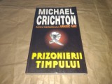 MICHAEL CRICHTON - PRIZONIERII TIMPULUI