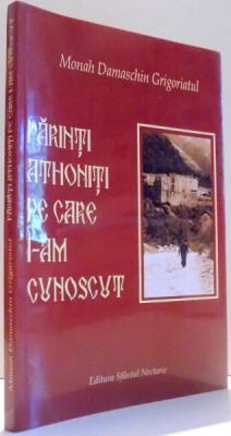 PARINTI ATHONITI PE CARE I-AM CUNOSCUT de MONAH DAMASCHIN GRIGORIATUL , 2006 foto