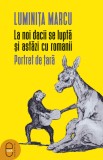 La noi dacii se luptă și astăzi cu romanii. Portret de țară (pdf)