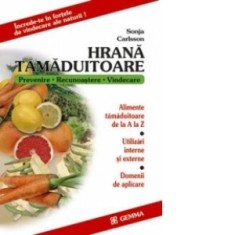 Hrana tamaduitoare. Alimente tamaduitoare de la A la Z, utilizari interne si externe, domenii de aplicare - Sonja Carlsson