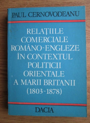 Relatiile comerciale romano-engleze 1803 - 1878 Paul Cernovodeanu foto