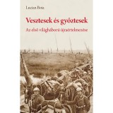 Vesztesek &eacute;s győztesek - Az első vil&aacute;gh&aacute;bor&uacute; &uacute;jra&eacute;rtelmez&eacute;se - Erd&eacute;ly &eacute;s a b&eacute;keszerződ&eacute;sek a rom&aacute;n szt&aacute;rt&ouml;rt&eacute;n&eacute;sz szem&eacute;vel - Lucian Boia