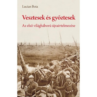 Vesztesek &amp;eacute;s győztesek - Az első vil&amp;aacute;gh&amp;aacute;bor&amp;uacute; &amp;uacute;jra&amp;eacute;rtelmez&amp;eacute;se - Erd&amp;eacute;ly &amp;eacute;s a b&amp;eacute;keszerződ&amp;eacute;sek a rom&amp;aacute;n szt&amp;aacute;rt&amp;ouml;rt&amp;eacute;n&amp;eacute;sz szem&amp;eacute;vel - Lucian Boia foto