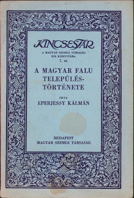 C8181N A magyar falu telep&uuml;l&eacute;st&ouml;rt&eacute;nete, irta Eperjessy K&aacute;lm&aacute;n, 1940, Budapest