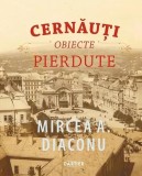 Cernăuți. Obiecte pierdute - Hardcover - Mircea A. Diaconu - Cartier