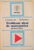 PROBLEME ALESE DE MATEMATICA PENTRU LICEE de C. IONESCU TIU, M. POPESCU, 1994