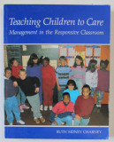 TEACHING CHILDREN TO CARE , MANAGEMENT IN THE RESPONSIVE CLASSROOM by RUTH SIDNEY CHARNEY , 1992