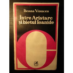 Intre Aristarc si bietul Ioanide - ILEANA VRANCEA