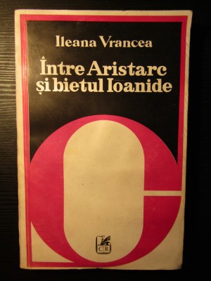 Intre Aristarc si bietul Ioanide - ILEANA VRANCEA foto