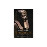 Thutmose III: The Military Biography of Egypt&#039;s Greatest Warrior King