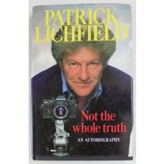 NOT THE WHOLE TRUTH by PATRICK LICHFIELD , AN AUTOBIOGRAPHY , 1986