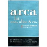 - Arca lui Noe, Ulise &amp; Co. 17 incursiuni celebre in misterele marelui ocean - 108793