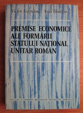 Victor Axenciuc - Premise economice ale formarii statului national unitar roman foto