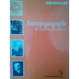 Ion Nicolae - Antropogeografie. O abordare diacronica (editia 2011)