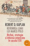 Revenirea lumii lui Marco Polo. Razboi, strategie si interese americane in secolul XXI (epub) - LibHumanitas