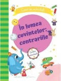Cumpara ieftin In lumea cuvintelor: contrariile. Caiet de activitati/***