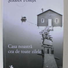 CASA NOASTRA CEA DE TOATE ZILELE de SERBAN TOMSA , roman , 2019