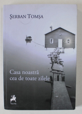 CASA NOASTRA CEA DE TOATE ZILELE de SERBAN TOMSA , roman , 2019 foto