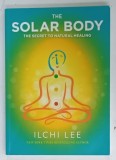THE SOLAR BODY , THE SECRET TO NATURAL HEALING by ILCHI LEE , 2015