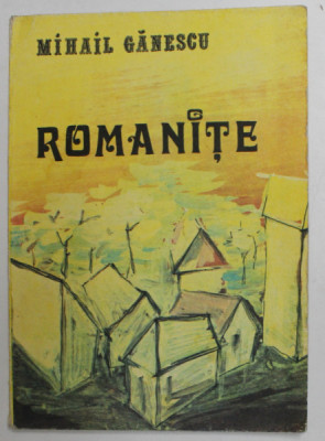 ROMANITE de MIHAIL GANESCU ,volum ilustrat de ARCADIE IANTO , 1985 foto
