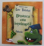 BROASCA CEA INTELEAPTA - FABULE , adaptare dupa LEV TOLSTOI , ilustratii de STEFAN FILOTTI , 2011