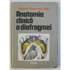 ANATOMIA CLINICA A DIAFRAGMEI de FRANCISC GRIGORESCU SIDO , 1990