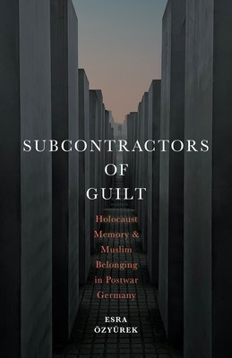 Subcontractors of Guilt: Holocaust Memory and Muslim Belonging in Postwar Germany foto