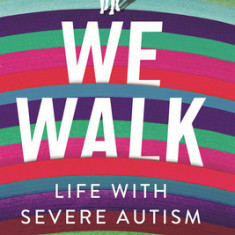 We Walk: Life with Severe Autism