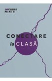 Conectare la clasa. 31 de exercitii pentru a sustine comunicarea sanatoasa alaturi de copii - Razvan Danc