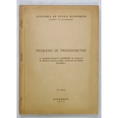 PROBLEME DE TRIGONOMETRIE , ...ADMITERE PENTRU SECTIILE ACADEMIEI DE STUDII ECONOMICE , 1972