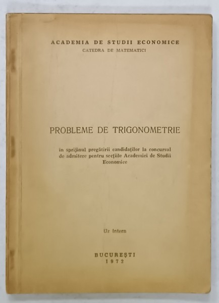 PROBLEME DE TRIGONOMETRIE , ...ADMITERE PENTRU SECTIILE ACADEMIEI DE STUDII ECONOMICE , 1972